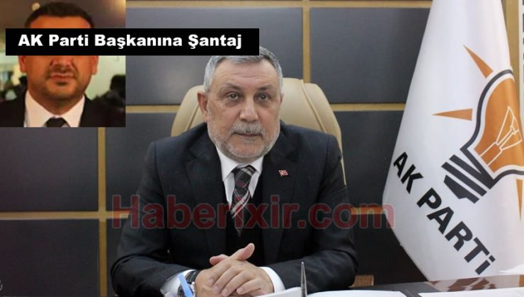 AK Parti Elazığ İl Başkanına Şantaj!
