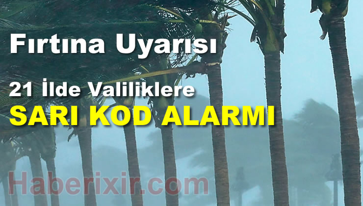 Fırtına Uyarısı 21 İlde Valiliklere Sarı Kod Gönderdi.!