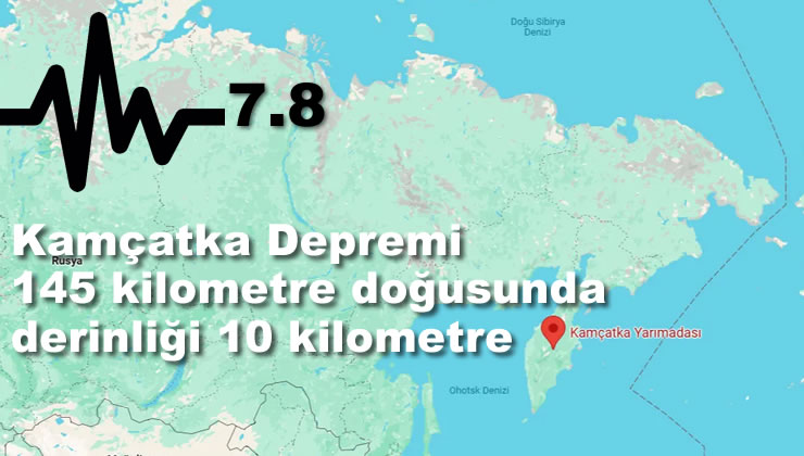Kamçatka Depremi 7.8 büyüklüğünde kaydedildi.