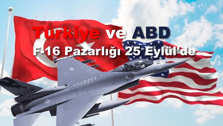 F-16 Pazarlığı ve S400’ler, Masaya Yatırılacak?