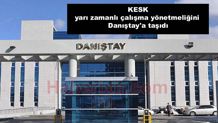 Yarı Zamanlı Çalışma Kararı Danıştay’da!