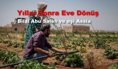 Suriye ‘de Yıllar Sonra Eve Dönüş Hikayesi!